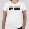 The Skin Color by God t-shirt features the revolutionary phrase on the front of the shirt. The classic BHS logo is applied to the back of the t-shirt.